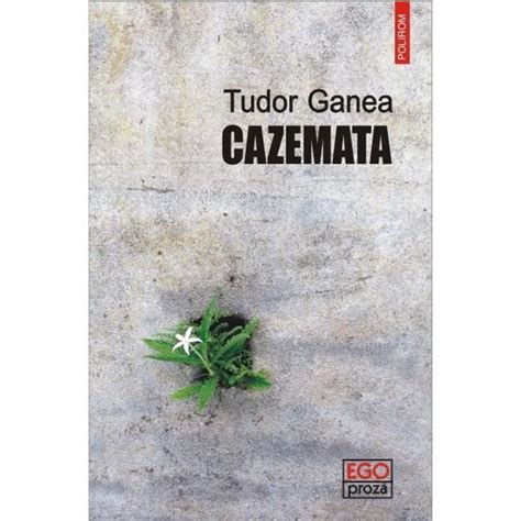 tudor ganea cazemata|Tudor Ganea .